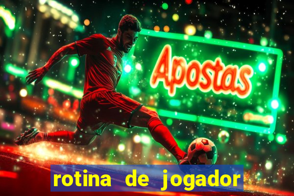 rotina de jogador de futebol